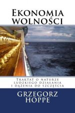 Ekonomia Wolnosci: Traktat O Naturze Ludzkiego Dzialania