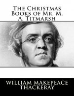 The Christmas Books of Mr. M. A. Titmarsh
