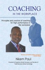 Coaching In The Workplace: Principles and practice of coaching for high performance in the workplace