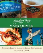 Signature Tastes of Vancouver: Favorite Recipes of our Local Restaurants