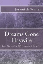 Dreams Gone Haywire: The Memoirs Of Jeremiah Semien