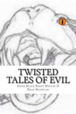 Twisted Tales of Evil: A novel of Evil Short Stories