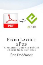 Fixed Layout ePub: A Practical Guide to Publish eBooks from PDF Files