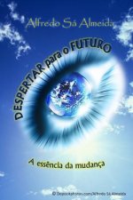 Despertar para o Futuro: A ess?ncia da mudança