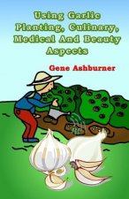 Using Garlic: Planting, Culinary, Medical And Beauty Aspects