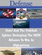 Faust And The Padshah Sphinx: Reshaping The NATO Alliance To Win In Afghanistan