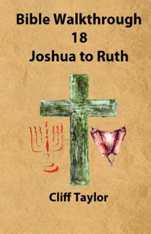 Bible Walkthrough - 18 - Joshua to Ruth