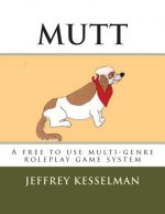 Mutt: The universal roleplay system: A free to use roleplay game system