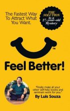Feel Better!: The Fastest Way to Attract What You Want