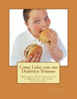 Como Lidar com um Diabético Teimoso: Perigos, Subterfúgios e Mazelas de uma Cuidadora