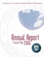 Financial Crimes Enforcement Network: Annual Report Fiscal Year 2006