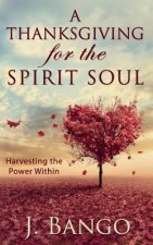 A Thanksgiving for the Spirit Soul: Harvesting the Power Within