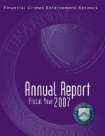 Financial Crimes Enforcement Network: Annual Report Fiscal Year 2007