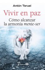 Vivir en paz: Como alcanzar la armonia mente-ser