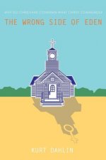 The Wrong Side of Eden: Why do Christians condemn what Christ commends?