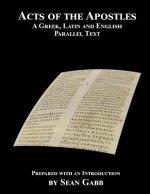 Acts of the Apostles: A Greek Latin and English Parallel Text: Being an Aid for Adults to the Easier Learning of the Classical Languages