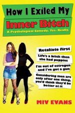 How I Exiled My Inner Bitch: A Psychological Comedy. Yes. Really.