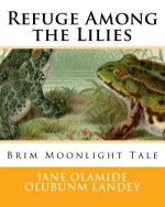 Refuge Among the Lilies: Brim Moonlight Tale