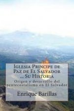 Iglesia Principe de Paz de El Salvador ... Su Historia: Origen y desarrollo del pentecostalismo en El Salvador