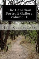 The Canadian Portrait Gallery: Volume III