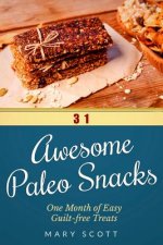 31 Awesome Paleo Snacks: One Month of Easy Guilt-free Treats