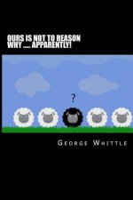 Ours is not to reason why ..... apparently!