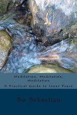 Meditation, Meditation, Meditation: A Practical Guide to Inner Peace