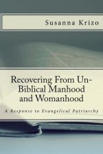 Recovering From Un-Biblical Manhood and Womanhood: A Response to Evangelical Patriarchy