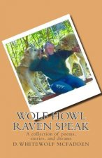 Wolf Howl Raven Speak: a collection of poems, stories, and dreams