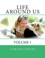 Life Around Us: Volume 1