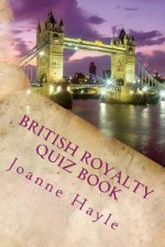 British Royalty Quiz Book: Early Monarchy to the Present Day