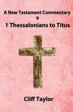 New Testament Commentary - 9 - 1 Thessalonians to Titus