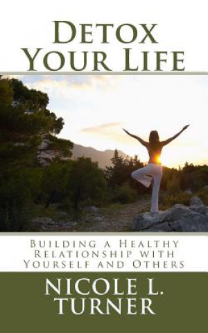 Detox Your Life: Building a Healthy Relationship with Yourself and Others