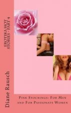 Erotika Hot Stories - Part 4: Pink Stockings: For Men and For Parrionate Women