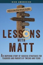 Lessons With Matt: An inspiring story of success strategies for teachers and parents of tweens and teens