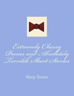Extremely Cheesy Poems and Absolutely Terrible Short Stories
