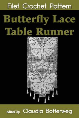 Butterfly Lace Table Runner Filet Crochet Pattern: Complete Instructions and Chart (Claudia Botterweg,Arphilien Bousquet)(Brožovaná)