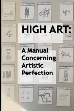 High Art: A Manual Concerning Artistic Perfection