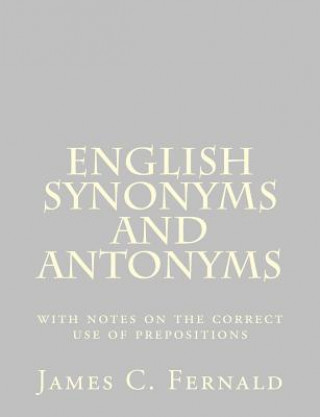 English Synonyms and Antonyms: with notes on the correct use of prepositions