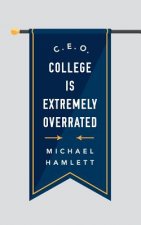 C.E.O.: College is Extremely Overrated