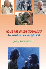 ?Qué me falta todavía?: Ser cristiano en el siglo XXI