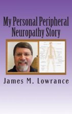 My Personal Peripheral Neuropathy Story: Nerve Damage Symptoms and Challenges By: Jim Lowrance