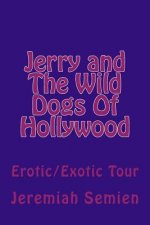 Jerry and The Wild Dogs Of Hollywood: Erotic/Exotic Tour