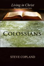 Colossians: Living In Christ: Bible Study/Commentary Series