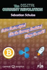 The digital currency revolution: Why and How to invest and trade with Ripple (or Stellar) in Bitcoin and other currencies, valuables, shares, contract