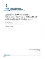 Cybercrime: An Overview of the Federal Computer Fraud and Abuse Statute and Related Federal Criminal Laws