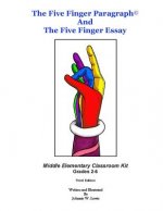 The Five Finger Paragraph(c) and The Five Finger Essay: Mid. Elem., Class Kit: Middle Elementary (Grades 2-6) Classroom Kit