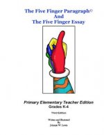 The Five Finger Paragraph(c) and The Five Finger Essay: Primary Elem., Teacher Ed.: Primary Elementary (Grades K-4) Teacher Edition