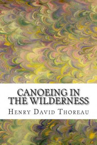 Canoeing in the Wilderness: (Henry David Thoreau Classics Collection)