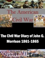 The Civil War Diary of John G. Morrison 1861-1865